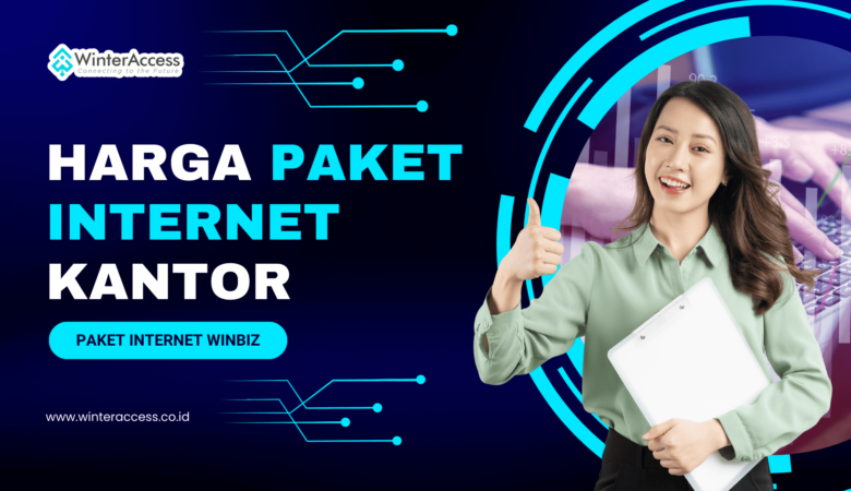 Harga Paket Internet untuk Kantor, Pilihan Terbaik dengan Fitur Lengkap dari WinBiz!