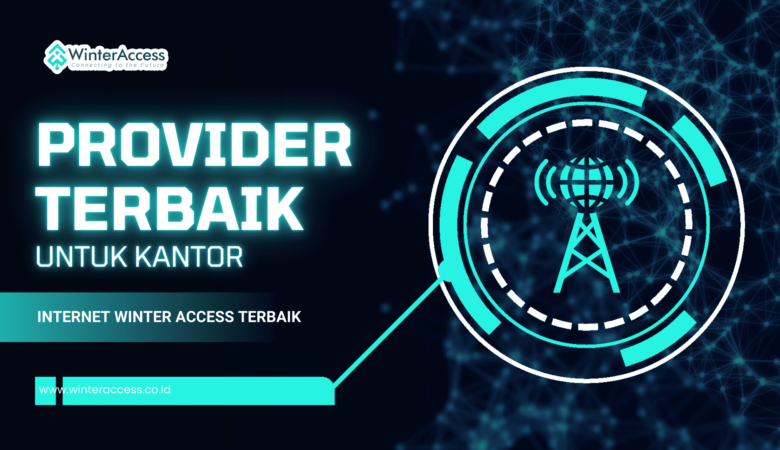 Provider Internet Terbaik untuk Kantor, Winter Access dengan Paket Internet WinBiz!