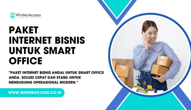 PAKET Internet Bisnis untuk Smart Office