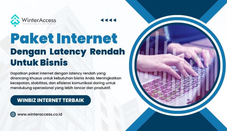 Paket Internet dengan Latency Rendah untuk Bisnis