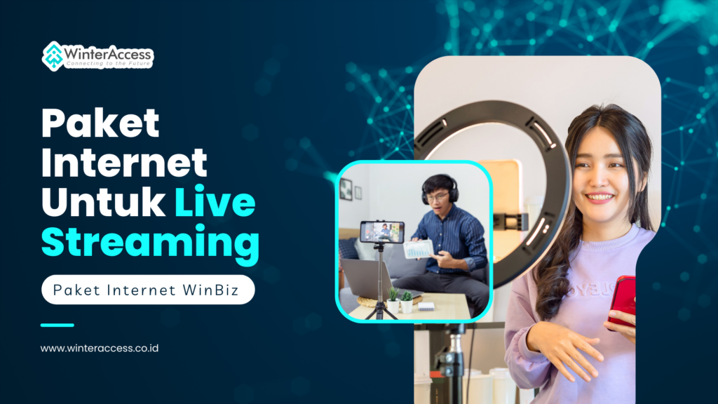 Paket Internet Terbaik untuk Live Streaming Tanpa Hambatan: WinBiz Jawabannya!