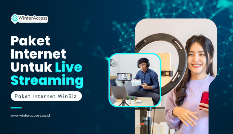 Paket Internet Terbaik untuk Live Streaming Tanpa Hambatan: WinBiz Jawabannya!