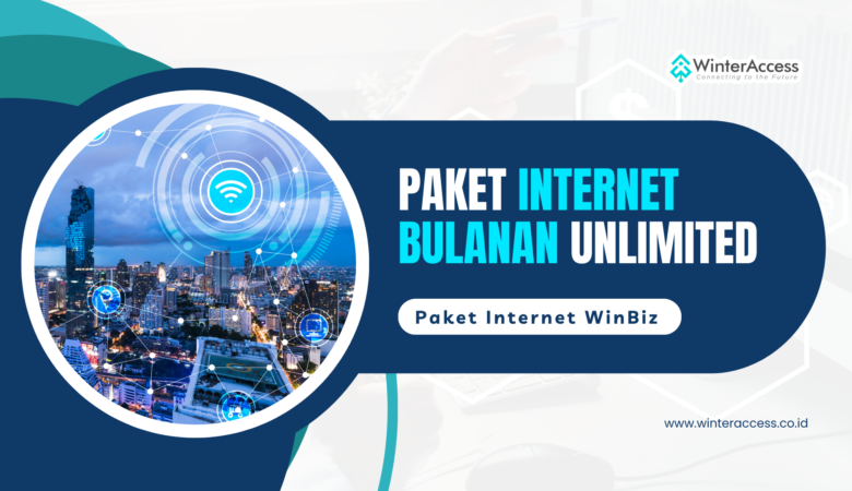 Paket Internet Unlimited Bulanan, WinBiz Solusi Konektivitas Tanpa Kompromi!