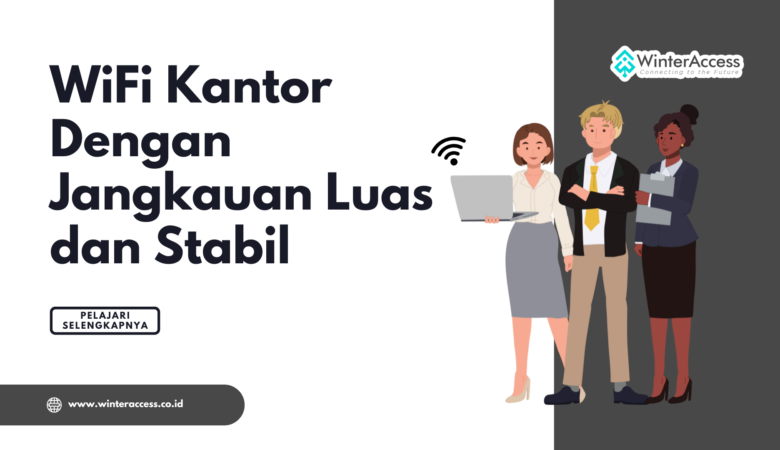 WiFi Kantor Dengan Jangkauan Luas dan Stabil