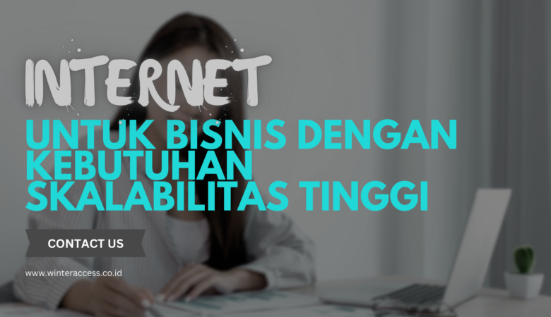 Internet untuk Bisnis dengan Kebutuhan Skalabilitas Tinggi