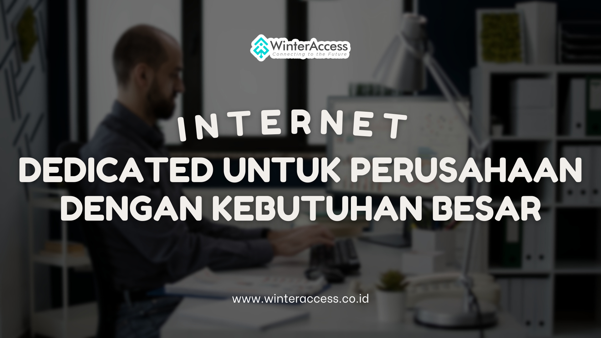 Internet Dedicated untuk Perusahaan dengan Kebutuhan Besar