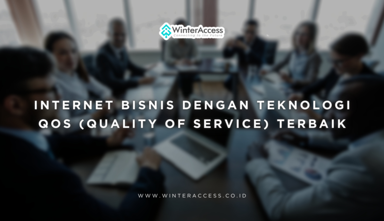 Internet Bisnis dengan Teknologi QoS Terbaik untuk Performa Maksimal