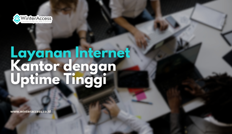 Layanan Internet Kantor dengan Uptime Tinggi