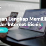 Panduan Lengkap Memilih Provider Internet Bisnis
