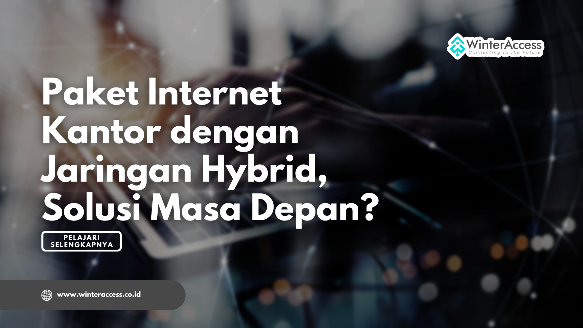Paket Internet Kantor dengan Jaringan Hybrid, Solusi Masa Depan?