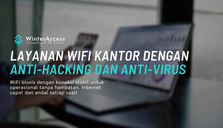 Layanan WiFi Kantor dengan Anti-Hacking dan Anti-Virus