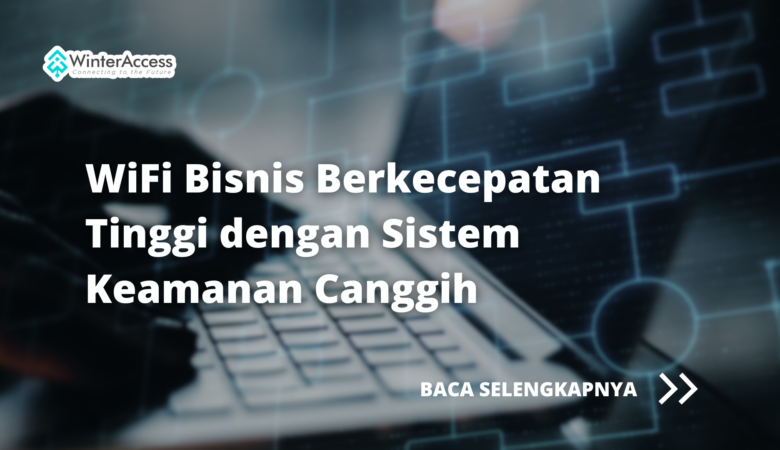 WiFi Bisnis Berkecepatan Tinggi dengan Sistem Keamanan Canggih