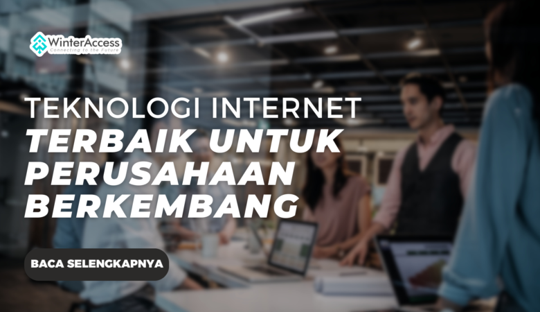 Teknologi Internet Terbaik untuk Perusahaan Berkembang