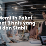 Tips Memilih Paket Internet Bisnis yang Cepat dan Stabil