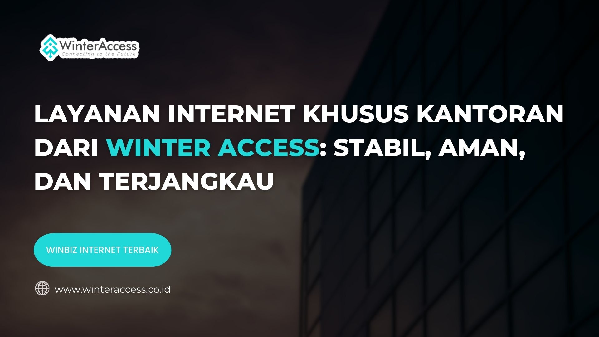 Layanan Internet Khusus Kantoran dari Winter Access Stabil, Aman, dan Terjangkau