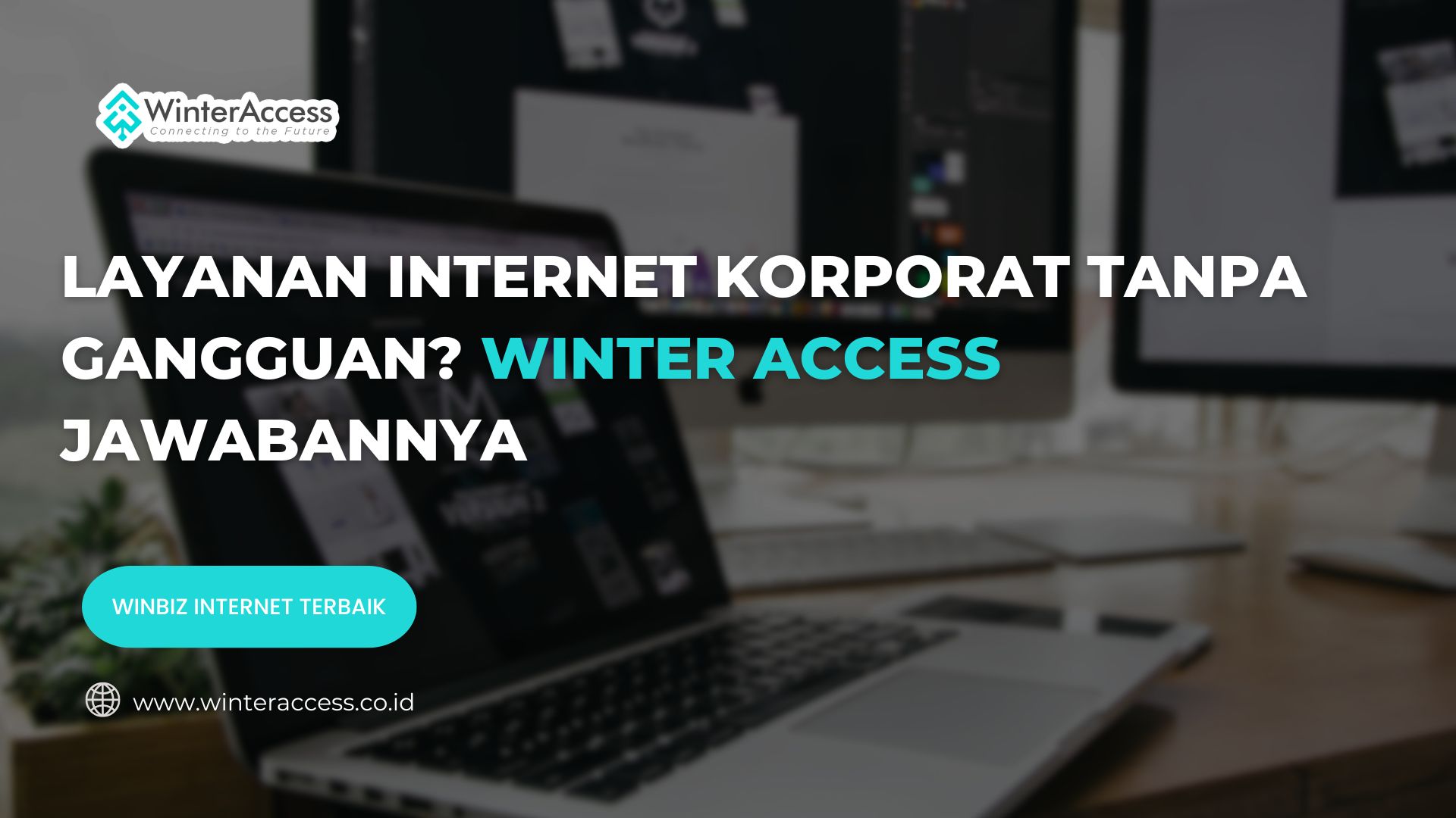 Layanan Internet Korporat Tanpa Gangguan Winter Access Jawabannya