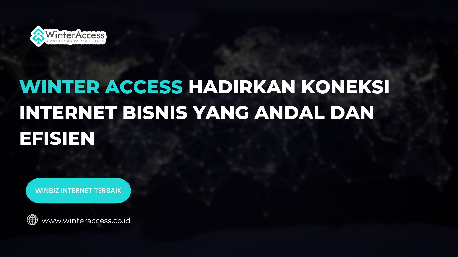Winter Access Hadirkan Koneksi Internet Bisnis yang Andal dan Efisien