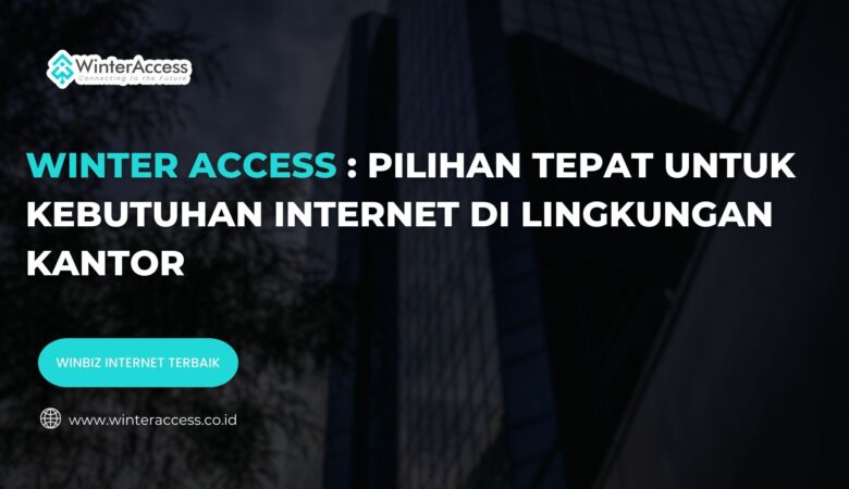 Winter Access untuk Kebutuhan Internet di Lingkungan Kantor