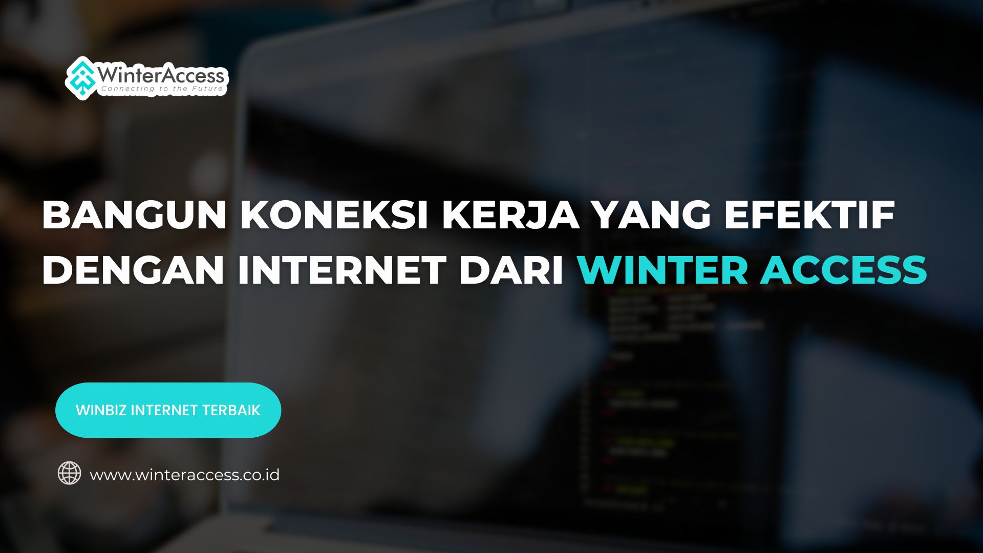 Bangun Koneksi Kerja yang Efektif dengan Internet dari Winter Access