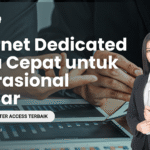 Internet Dedicated Ultra Cepat untuk Operasional Lancar