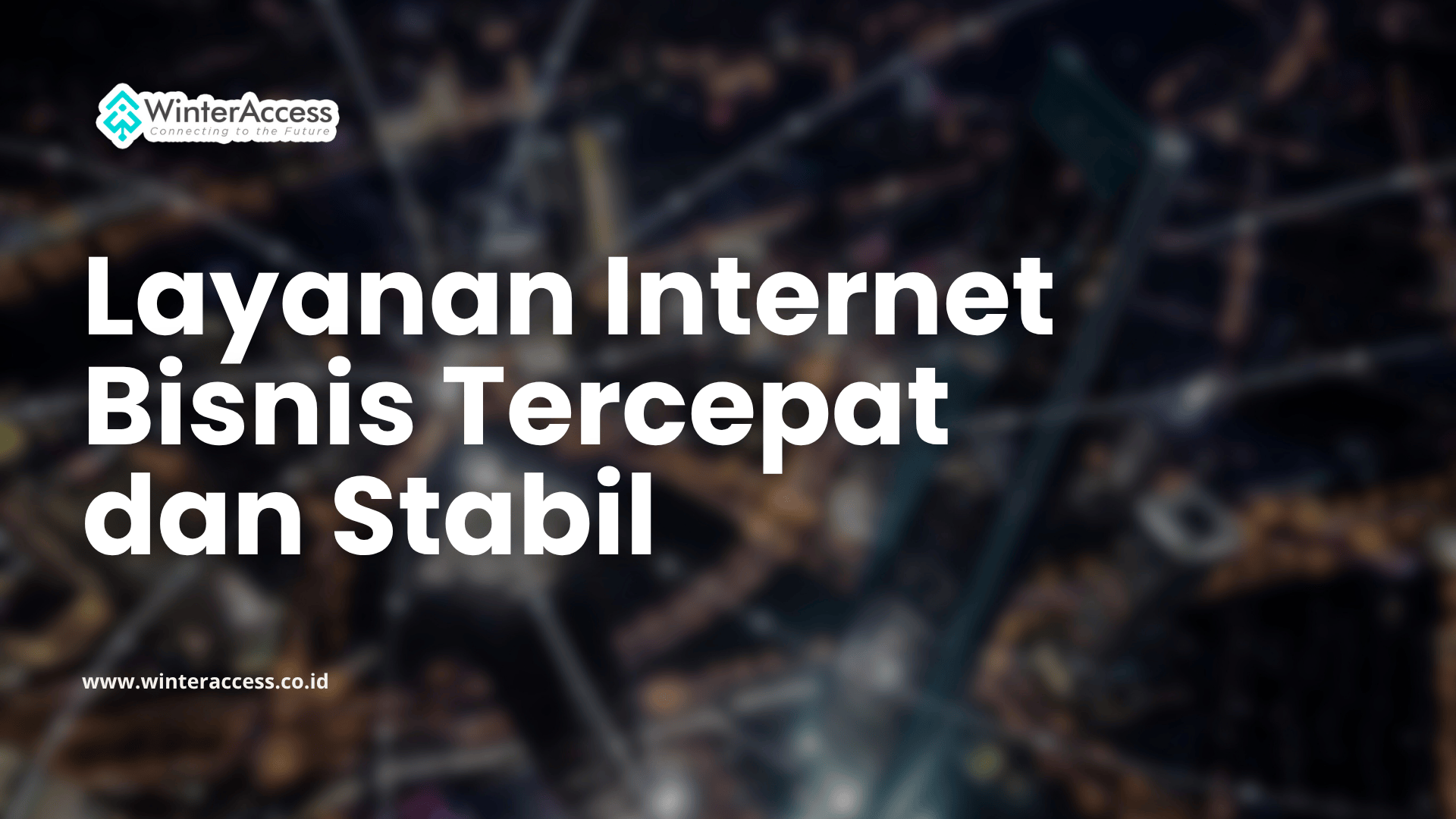 Layanan Internet Bisnis Tercepat dan Stabil