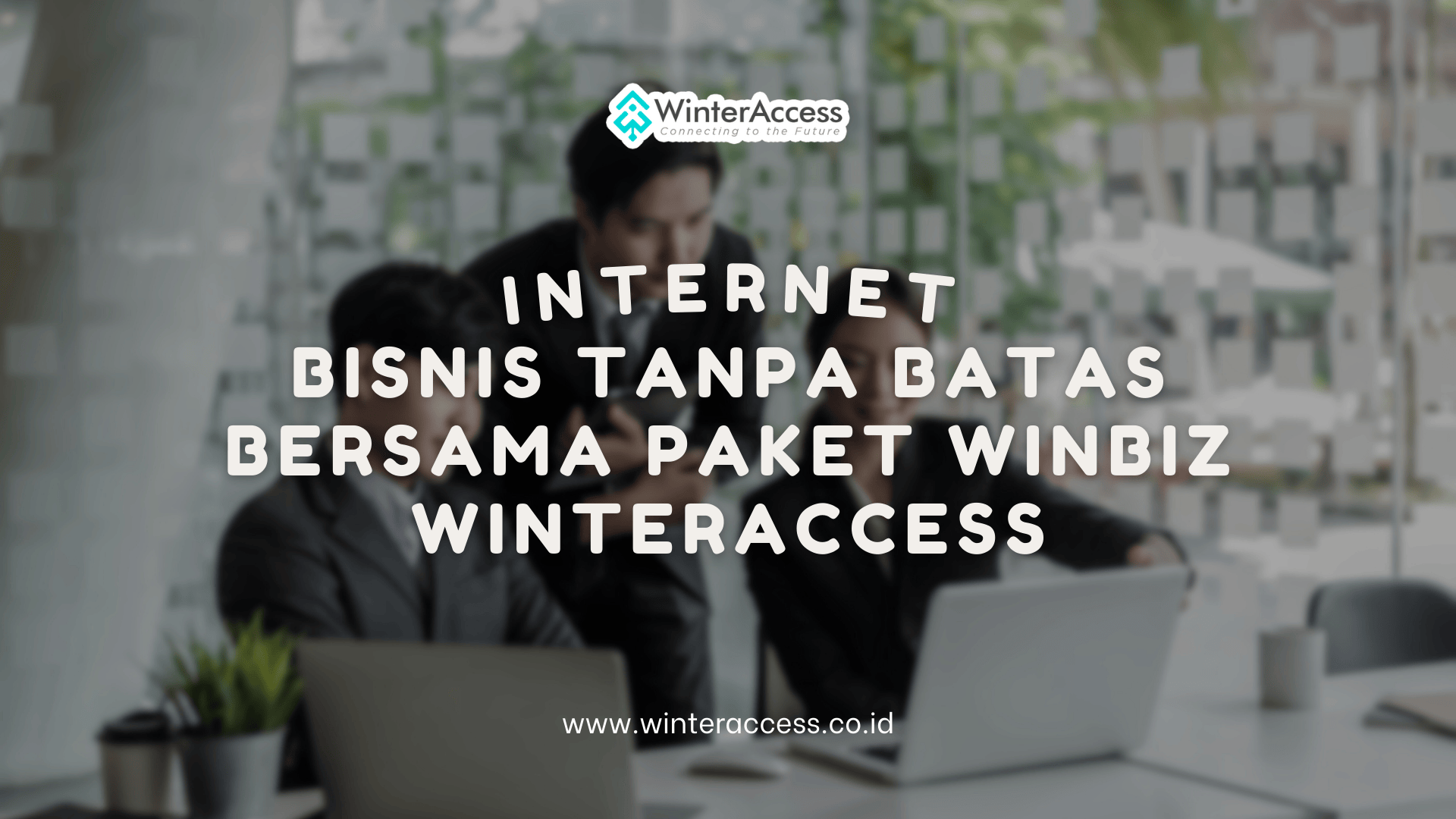 Nikmati Internet Tanpa Batas Bersama Paket WinBiz WinterAccess