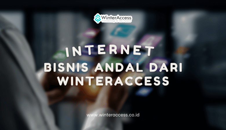 Internet Bisnis Andal dari WinterAccess