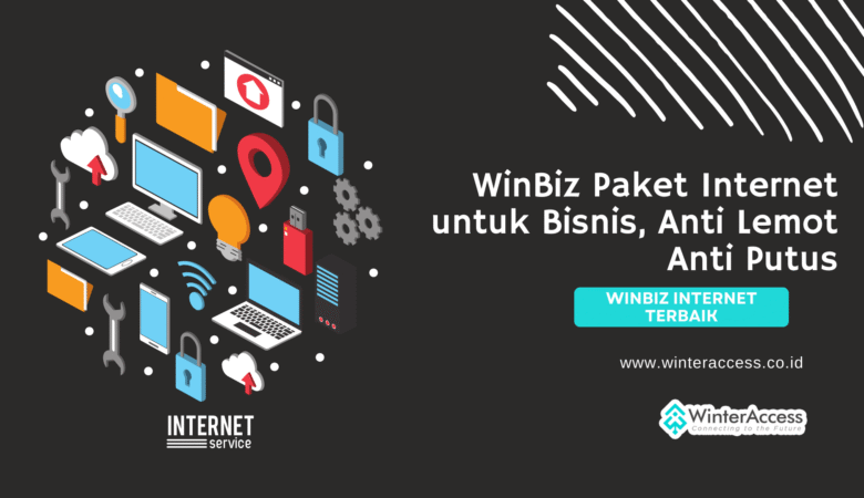 WinBiz Paket Internet untuk Bisnis, Anti Lemot Anti Putus