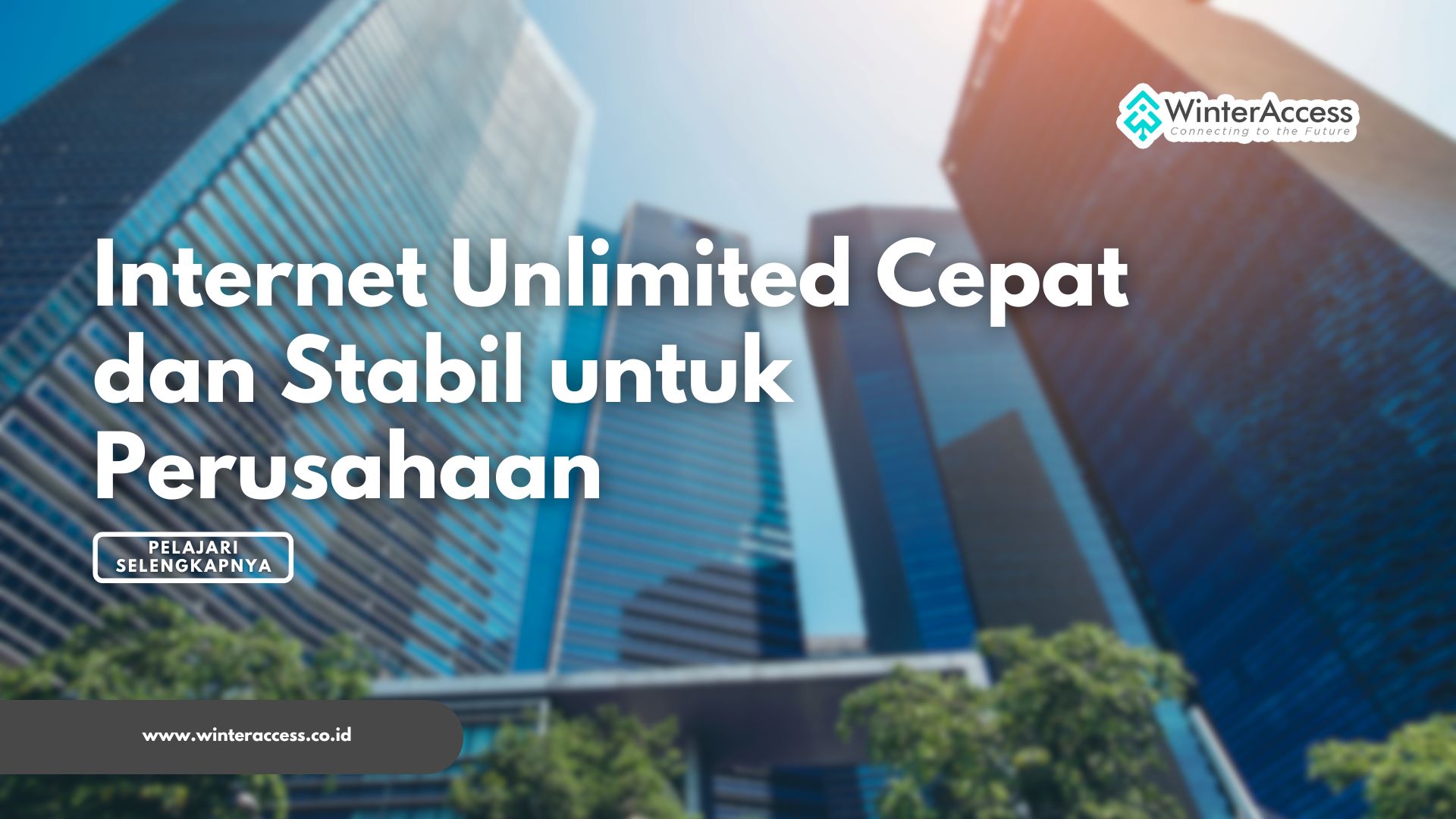Internet Unlimited Cepat dan Stabil untuk Perusahaan