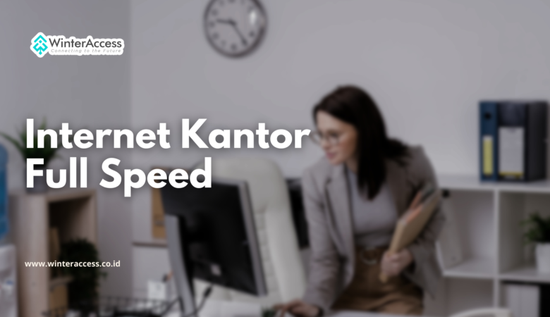 Internet Kantor Full Speed