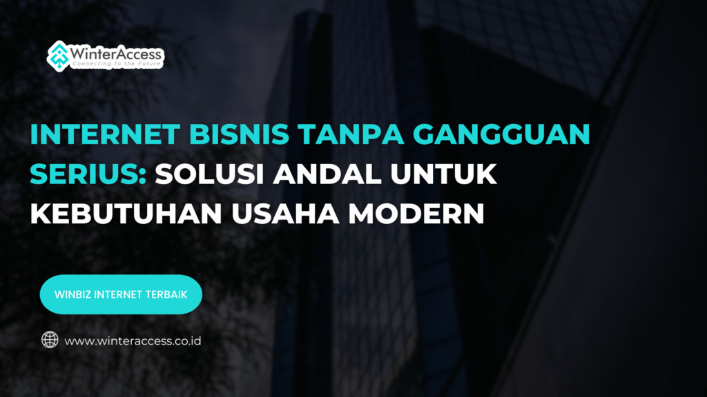 Internet Bisnis Tanpa Gangguan Serius