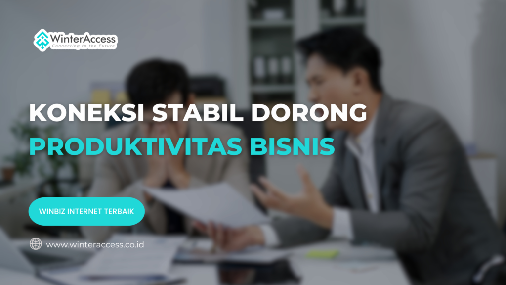 Koneksi Stabil Dorong Produktivitas Bisnis