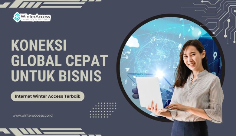 Koneksi Global Cepat untuk Bisnis