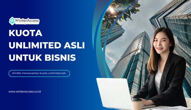 Kuota Unlimited Asli untuk Bisnis