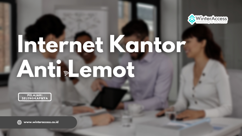 Internet Kantor Anti Lemot