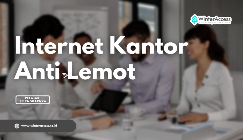 Internet Kantor Anti Lemot