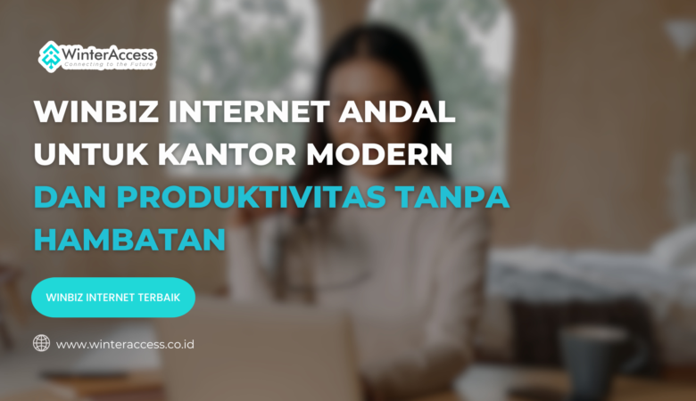 WinBiz Internet Andal untuk Kantor